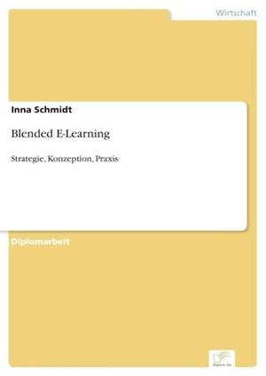 Schmidt, Inna. Blended E-Learning - Strategie, Konzeption, Praxis. Diplom.de, 2006.