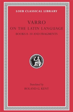 Varro. On the Latin Language, Volume II - Books 8-10 and Fragments. Harvard University Press, 1938.
