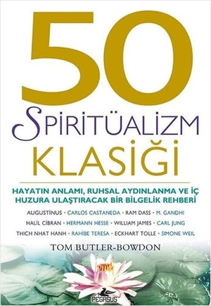 Butler-Bowdon, Tom. 50 Spiritüalizm Klasigi - 50 Spiritüalizm Klasigi. Pegasus Yayincilik, 2019.