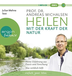 Michalsen, Andreas. Heilen mit der Kraft der Natur - Meine Erfahrung aus Praxis und Forschung - Was wirklich hilft. Argon Balance, 2019.