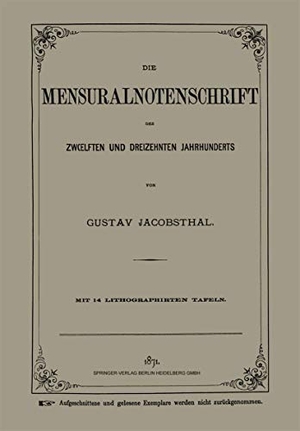 Jacobsthal, Gustav. Die Mensuralnotenschrift des Zw¿lften und Dreizehnten Jahrhunderts. Springer Berlin Heidelberg, 1871.