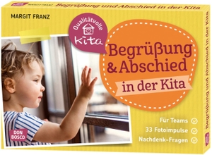 Franz, Margit. Begrüßung und Abschied in der Kita - Für Teams. 33 Fotoimpulse. Nachdenk-Fragen.. Don Bosco Medien GmbH, 2020.