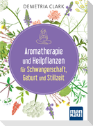 Aromatherapie und Heilpflanzen für Schwangerschaft, Geburt und Stillzeit