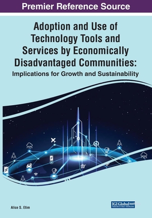 Etim, Alice S. (Hrsg.). Adoption and Use of Technology Tools and Services by Economically Disadvantaged Communities - Implications for Growth and Sustainability. IGI Global, 2023.