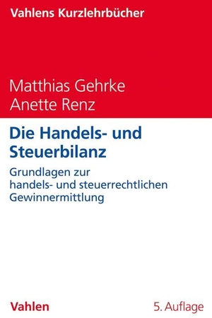 Gehrke, Matthias / Anette Renz. Die Handels- und Steuerbilanz - Grundlagen zur handels- und steuerrechtlichen Gewinnermittlung. Vahlen Franz GmbH, 2020.