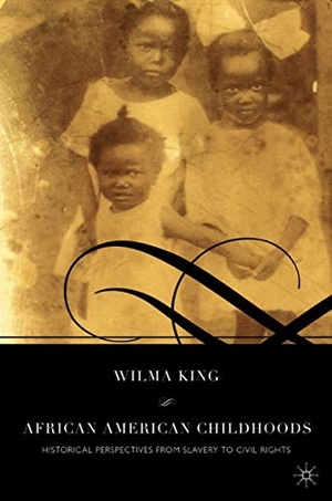 King, W.. African American Childhoods - Historical Perspectives from Slavery to Civil Rights. Palgrave Macmillan US, 2008.