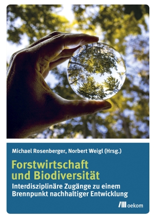 Rosenberger, Michael / Norbert Weigl (Hrsg.). Forstwirtschaft und Biodiversität - Interdisziplinäre Zugänge zu einem Brennpunkt nachhaltiger Entwicklung. Oekom Verlag GmbH, 2018.