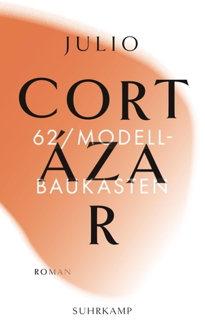 Cortázar, Julio. 62/Modellbaukasten - Roman. Suhrkamp Verlag AG, 2021.