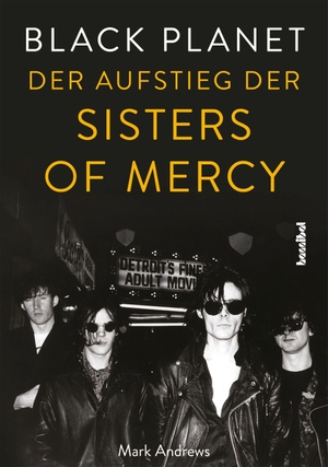 Andrews, Mark. Black Planet - Der Aufstieg der Sisters Of Mercy. Hannibal Verlag, 2022.