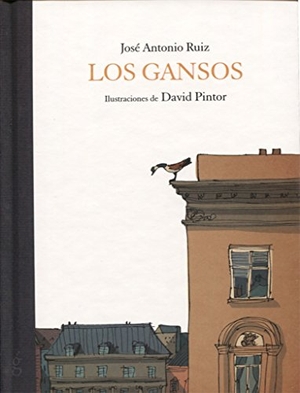 Ruiz Rubio, José Antonio / David Pintor. Los gansos. La Guarida Ediciones, 2016.