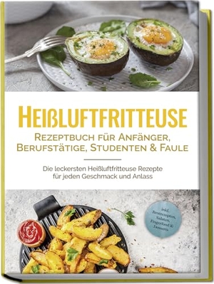 Gerber, Anna-Lena. Heißluftfritteuse Rezeptbuch für Anfänger, Berufstätige, Studenten & Faule: Die leckersten Heißluftfritteuse Rezepte für jeden Geschmack und Anlass - inkl. Brotrezepten, Salaten, Fingerfood & Desserts. Edition Lunerion, 2024.
