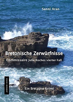 Aran, Sanni. Bretonische Zerwürfnisse - Commissaire Julie Roches vierter Fall. Ambiente-Krimis, 2021.