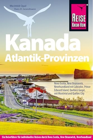 Opel, Mechtild / Hans-R. Grundmann. Reise Know-How Reiseführer Kanada Atlantik-Provinzen - Nova Scotia, New Brunswick, Newfoundland mit Labrador, Prince Edward Island und Québecs Gaspésie. Reise Know-How Daerr GmbH, 2026.