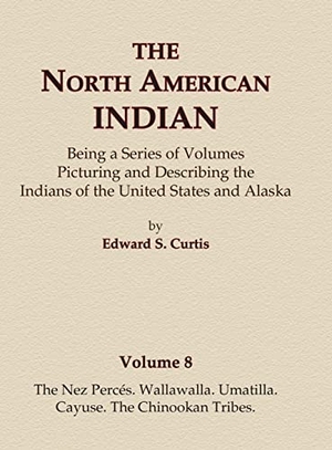 Curtis, Edward S.. The North American Indian Volume 8 - The Nez Perces, Wallawalla, Umatilla, Cayuse, The Chinookan Tribes. North American Book Distributors, LLC, 2015.