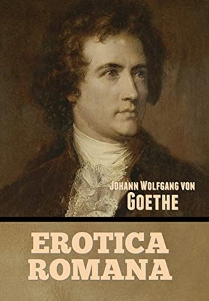 Goethe, Johann Wolfgang von. Erotica Romana. Indoeuropeanpublishing.com, 2022.