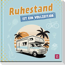 Ruhestand ist ein Vollzeitjob