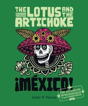 Moore, Justin P.. The Lotus and the Artichoke - Mexico! - Eine kulinarische Entdeckungsreise mit über 60 veganen Rezepten. Ventil Verlag UG, 2014.