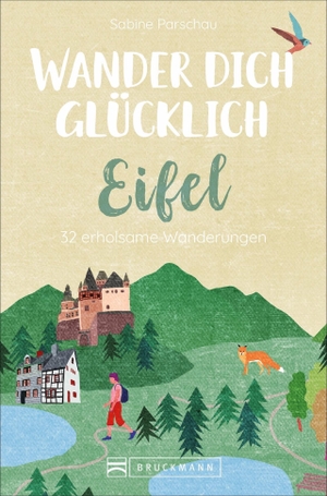 Parschau, Sabine. Wander dich glücklich - Eifel - 32 erholsame Wanderungen. Bruckmann Verlag GmbH, 2021.