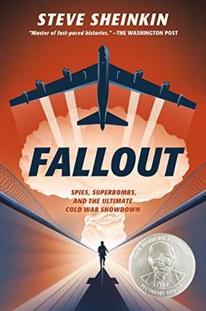 Sheinkin, Steve. Fallout - Spies, Superbombs, and the Ultimate Cold War Showdown. Roaring Brook Press, 2021.