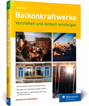 Rippel, Jörg. Balkonkraftwerke - verstehen und einfach einsteigen. Der Ratgeber zum Energiesparen mit vielen Tipps. Rheinwerk Verlag GmbH, 2023.