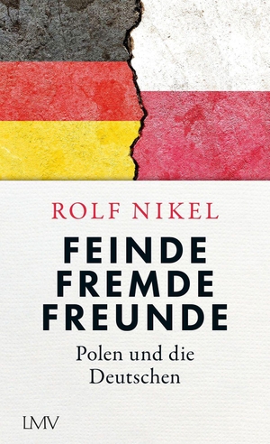 Nikel, Rolf. Feinde Fremde Freunde - Polen und die Deutschen. Langen - Mueller Verlag, 2023.