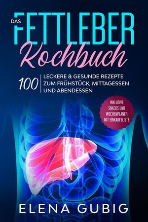 Gubig, Elena. Das Fettleber Kochbuch: 100 leckere & gesunde Rezepte zum Frühstück, Mittagessen und Abendessen - Inklusive Snacks und Wochenplaner mit Einkaufsliste. edition JT, 2024.