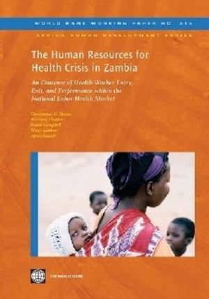 Herbst, Christopher / Vledder, Monique et al. The Human Resources for Health Crisis in Zambia - An Outcome of Health Worker Entry, Exit, and Performance Within the National Health Labor Market. World Bank Publications, 2011.