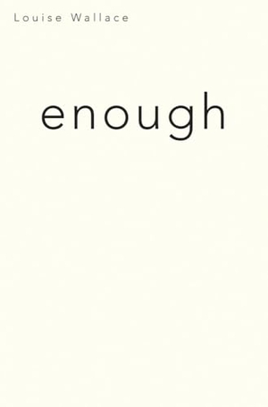 Wallace, Louise. Enough. Te Herenga Waka University Press, 2013.