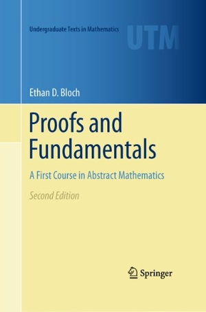 Bloch, Ethan D.. Proofs and Fundamentals - A First Course in Abstract Mathematics. Springer New York, 2013.
