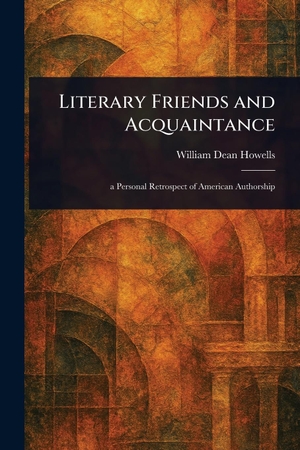 Howells, William Dean. Literary Friends and Acquaintance. Creative Media Partners, LLC, 2025.