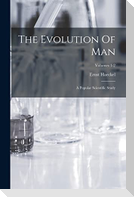 The Evolution Of Man: A Popular Scientific Study; Volumes 1-2