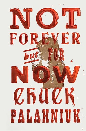 Palahniuk, Chuck. Not Forever, But for Now. Simon & Schuster, 2023.