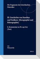 III. Geschichte Von Staedten Und Voelkern (Horographie Und Ethnographie), B. Kommentar Zu Nr. 297-607. (Text)