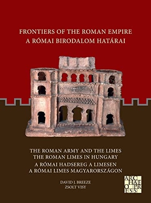 Breeze, David J. / Zsolt Visy. Frontiers of the Roman Empire: The Roman Army and the Limes / The Roman Limes in Hungary - A Romai Birodalom Hatarai: A Romai Hadsereg a Limesen / A Romai Limes Magyarorszagon. Archaeopress, 2022.