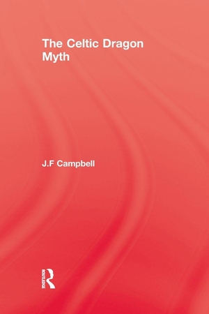 Campbell. Celtic Dragon Myth. Routledge, 2015.