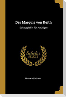 Der Marquis von Keith: Schauspiel in fün Aufzügen
