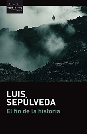 Sepúlveda, Luis. El fin de la historia. TUSQUETS, 2018.