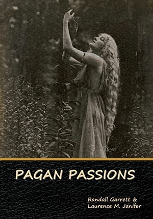 Garrett, Randall / Laurence M Janifer. Pagan Passions. Indoeuropeanpublishing.com, 2022.