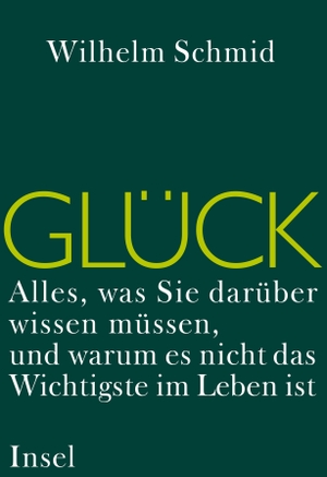 Wilhelm Schmid. Glück - Alles, was Sie darüber wissen müssen, und warum es nicht das Wichtigste im Leben ist. Insel Verlag, 2007.