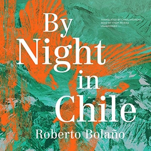 Bolano, Roberto. By Night in Chile. Blackstone Publishing, 2017.