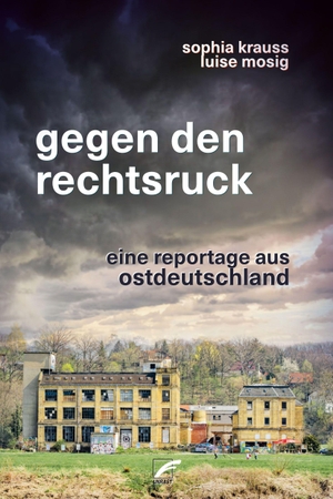 Krauss, Sophia / Luise Mosig. Gegen den Rechtsruck - Eine Reportage aus Ostdeutschland. Unrast Verlag, 2026.