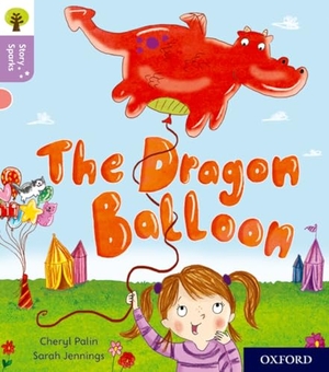 Palin, Cheryl. Oxford Reading Tree Story Sparks: Oxford Level 1+: The Dragon Balloon. Oxford University Press, 2017.