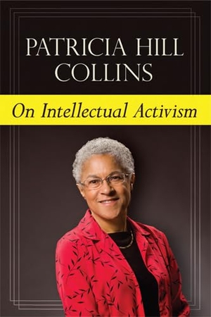 Collins, Patricia Hill. On Intellectual Activism. Temple University Press, 2012.