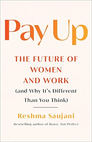 Saujani, Reshma. Pay Up: The Future of Women and Work (and Why It's Different Than You Think). SIMON & SCHUSTER, 2022.
