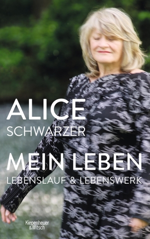 Schwarzer, Alice. Mein Leben - Lebenslauf und Lebenswerk in einem Band. Kiepenheuer & Witsch GmbH, 2022.