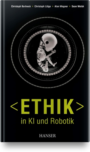 Bartneck, Christoph / Lütge, Christoph et al. Ethik in KI und Robotik. Hanser Fachbuchverlag, 2019.