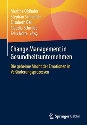 Oldhafer, Martina / Stephan Schneider et al (Hrsg.). Change Management in Gesundheitsunternehmen - Die geheime Macht der Emotionen in Veränderungsprozessen. Springer Fachmedien Wiesbaden, 2019.