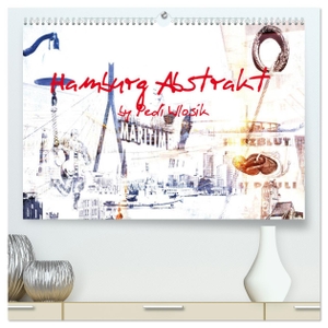 Wlosik, Pedi. Hamburg Abstrakt (hochwertiger Premium Wandkalender 2024 DIN A2 quer), Kunstdruck in Hochglanz - Hamburg als Kunst. Calvendo, 2023.