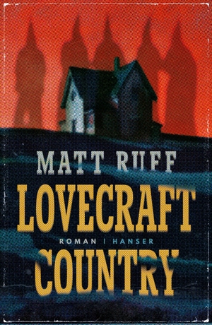 Ruff, Matt. Lovecraft Country. Carl Hanser Verlag, 2018.