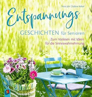 Kelkel, Sabine / Petra Jahr. Entspannungsgeschichten für Senioren - Zum Vorlesen mit Ideen für die Sinneswahrnehmung. Verlag an der Ruhr GmbH, 2019.
